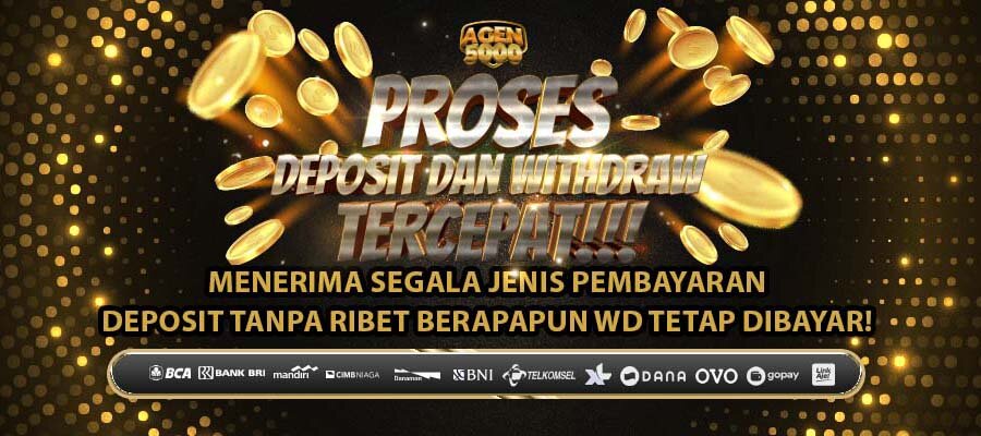 PROSES DEPOSIT TERCEPAT - AGEN5000